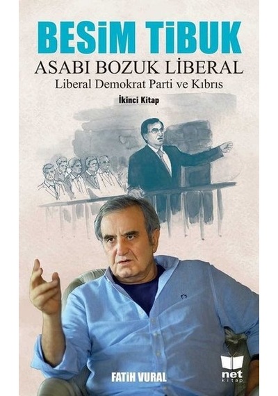 Besim Tibuk: Asabı Bozuk Liberal-Liberal Demokrat Parti ve Kıbrıs - Fatih Vural - Net Kitap