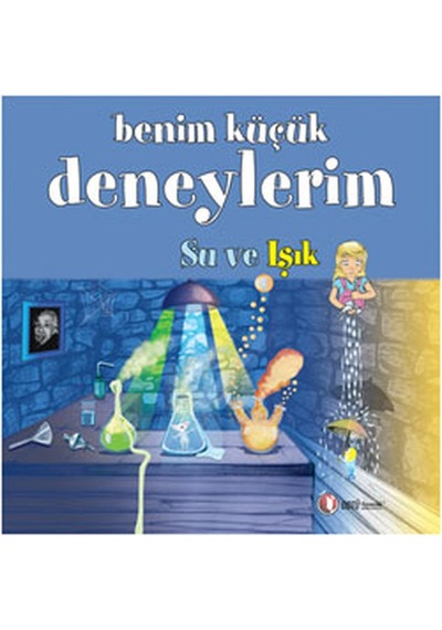 Benim Küçük Deneylerim - Su ve Işık - Melanie Perez - ODTÜ Yayıncılık