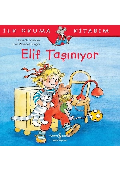 Elif Taşınıyor-İlk Okuma Kitabım - Liane Schneider - İş Bankası Kültür Yayınları
