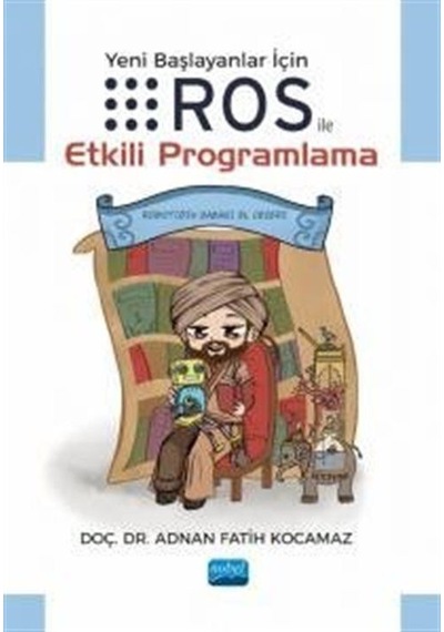Yeni Başlayanlar için ROS İle Etkili Programlama - Adnan Fatih Kocamaz - Nobel Akademik Yayıncılık