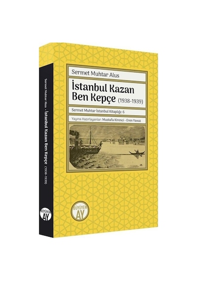 İstanbul Kazan Ben Kepçe 1938 - 1939 - Sermet Muhtar Alus - Büyüyenay Yayınları