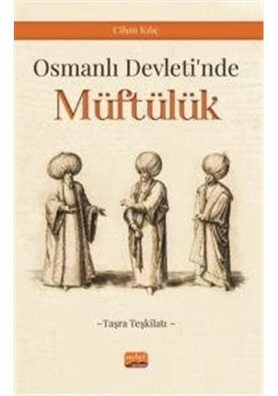 Osmanlı Devleti'nde Müftülük - Taşra Teşkilatı - Cihan Kılıç - Nobel Bilimsel Eserler