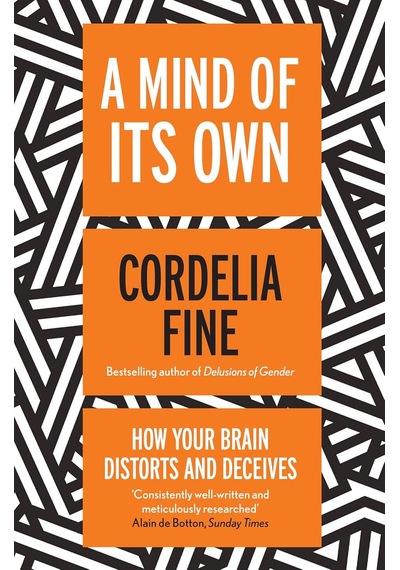 A Mind Of Its Own: How Your Brain Distorts And Deceives