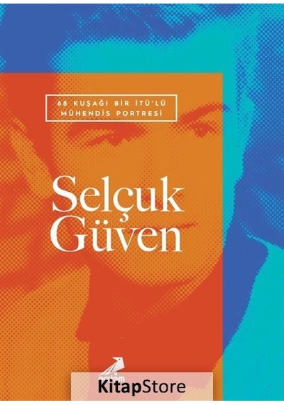 68 Kuşağı Bir İTÜ'lü Mühendis Portresi: Selçuk Güven- Erdem Yayınları