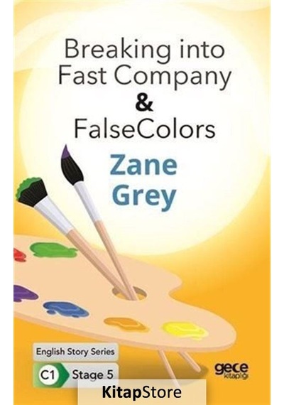 Breaking into Fast Company - False Colors - English Story Series - C1 Stage 5 - Zane Grey - Gece Kitaplığı