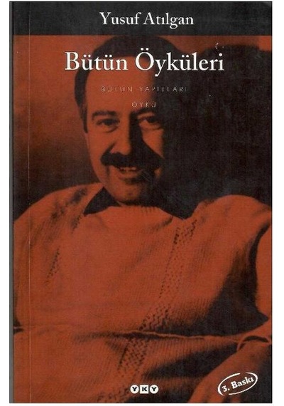 Bütün Öyküleri - Yusuf Atılgan Bütün Yapıtları