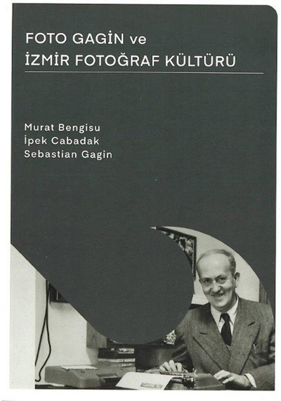 Foto Gagin Ve İzmir Fotoğraf Kültürü / Doç. Dr. Murat Bengisu