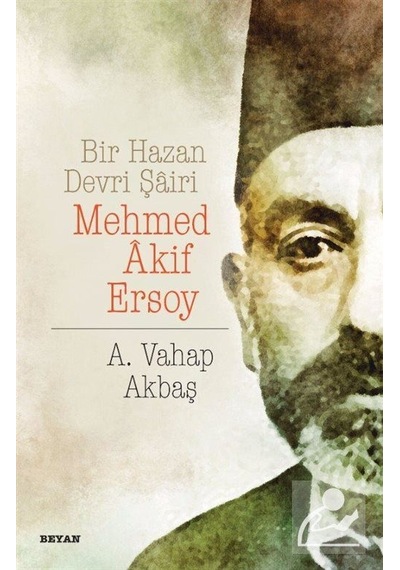 Bir Hazan Devri Şairi Mehmed Akif Ersoy / A. Vahap Akbaş
