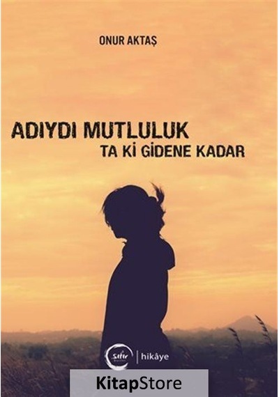 Adıydı Mutluluk Ta Ki Gidene Kadar - Onur Aktaş - Sıfır Yayınları