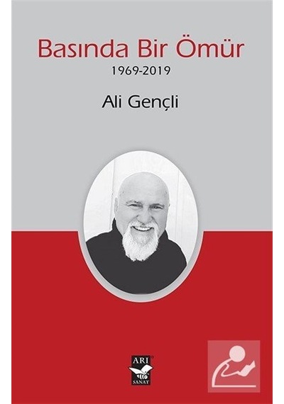 Basında Bir Ömür 1969 - 2019 - Ali Gençli - Arı Sanat Yayınevi