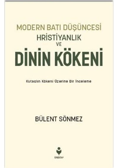 Moder Batı Düşüncesi Hristiyanlık Ve Dinin Kökeni / Bülent Sönmez