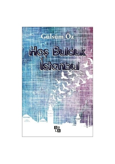 Hoş Bulduk İstanbul - Gülsüm Öz - Sola Unitas