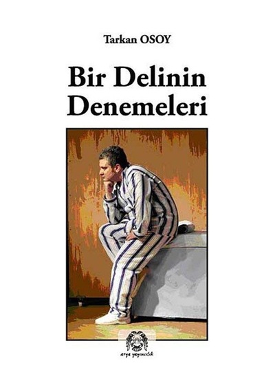Bir Delinin Denemeleri - Tarkan Osoy - Arya Yayıncılık