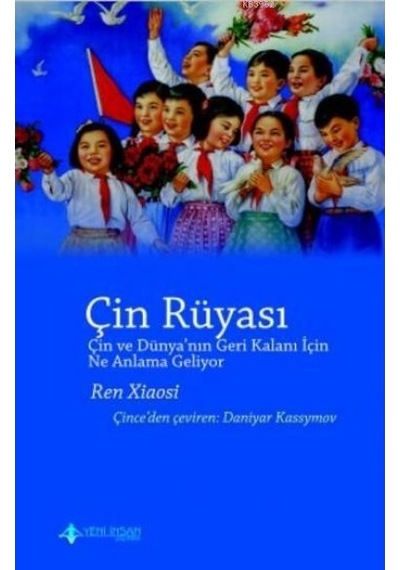 Çin Rüyası - Ren Xiaosi - Yeni İnsan Yayınevi