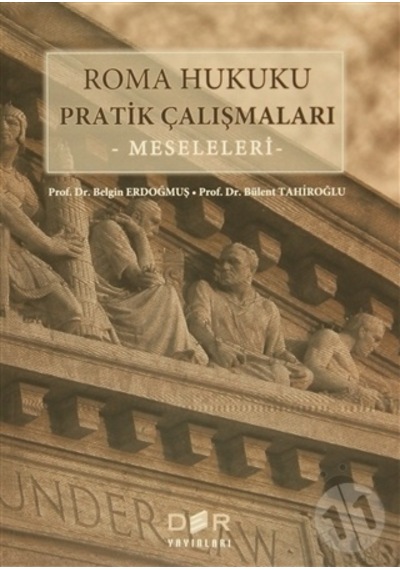 Roma Hukuku Pratik Çalışmaları - Belgin Erdoğmuş -  Bülent Tahiroğlu - Der Yayınları