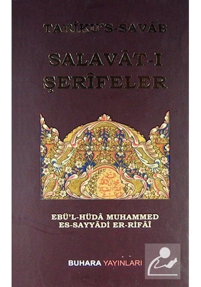 Tariku's-Savab Salavat-ı Şerifeler - Ebü'l-Hüdâ Muhammed es-Sayyâdî er-Rifâî - Buhara Yayınları