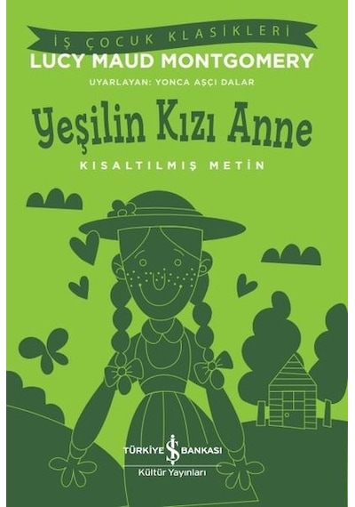 Yeşilin Kızı Anne - Kısaltılmış Metin - İş Çocuk Klasikleri - Lucy Maud Montgomery - İş Bankası Kültür Yayınları