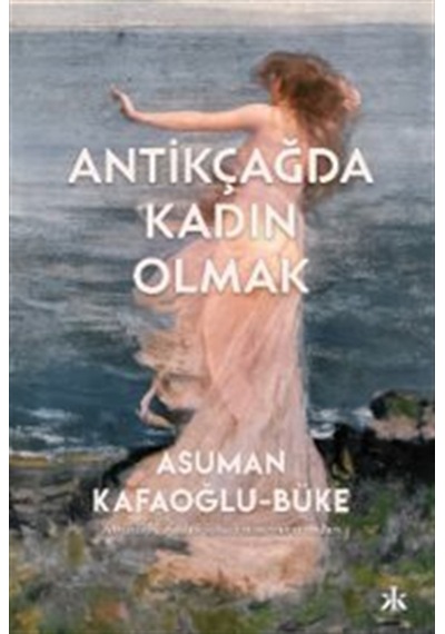 Antikçağda Kadın Olmak / Asuman Kafoğlu Büke