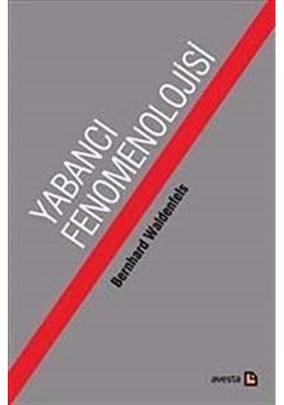 Yabancı Fenomonolojisi - Bernhard Waldenfels - Avesta Yayınları