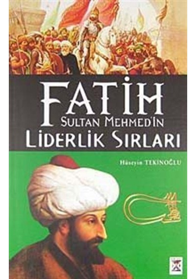 Fatih Sultan Mehmed'in Liderlik Sırları / Hüseyin Tekinoğlu