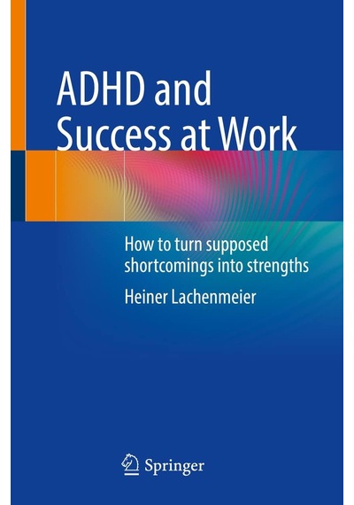 Adhd And Success At Work: How To Turn Supposed Shortcomings İnto Strengths