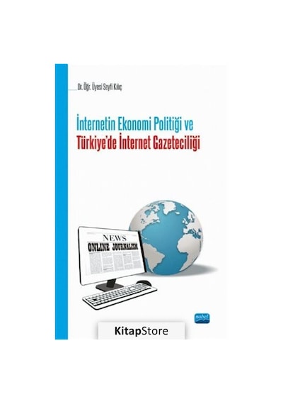 İnternetin Ekonomi Politiği ve Türkiye'de İnternet Gazeteciliği - Seyfi Kılıç - Nobel Akademik Yayıncılık
