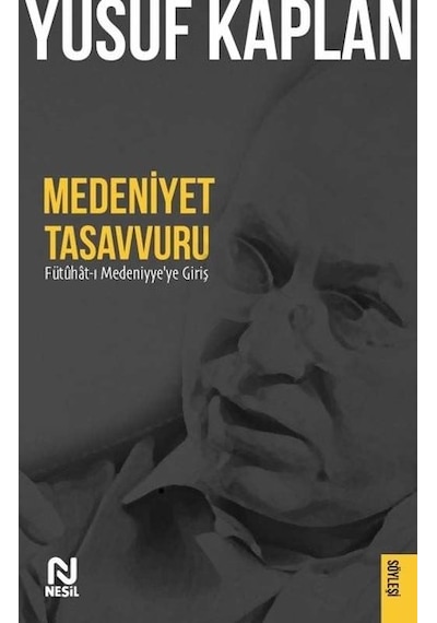 Medeniyet Tasavvuru - Fütuhat-ı Medeniyye'ye Giriş - Yusuf Kaplan - Nesil Yayınları