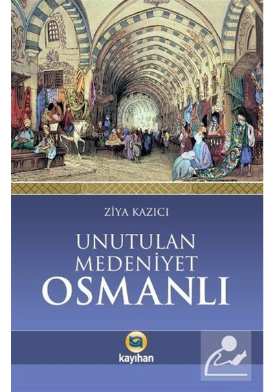 Unutulan Medeniyet Osmanlı / Prof. Dr. Ziya Kazıcı