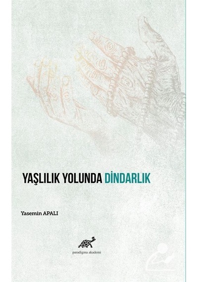 Yaşlılık Yolunda Dindarlık / Dr. Öğr. Üyesi Yasemin Apalı