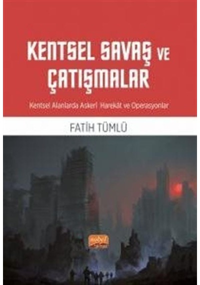 Kentsel Savaş ve Çatışmalar - Kentsel Alanlarda Askeri Harekat ve Operasyonlar - Fatih Tümlü - Nobel Bilimsel Eserler
