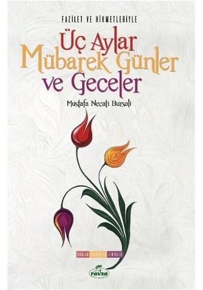Fazilet ve Hikmetleriyle Üç Aylar Mübarek Günler ve Geceler - Mustafa Necati Bursalı - Ravza Yayınları