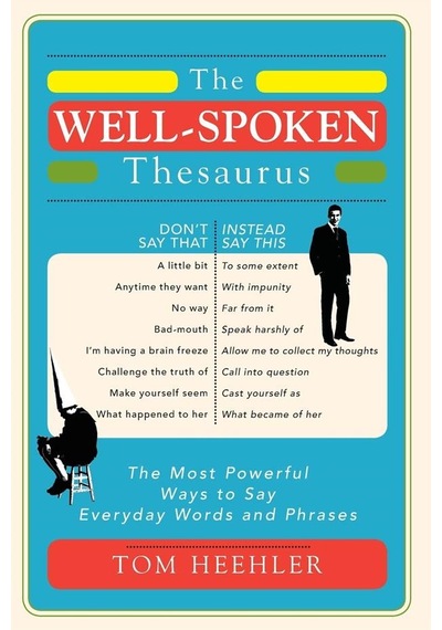 The Well-spoken Thesaurus The Most Powerful Ways To Say Everyday