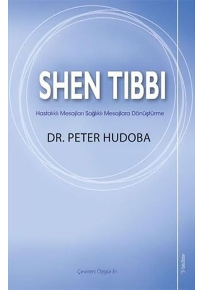 Shen Tıbbı: Hastalıklı Mesajları Sağlıklı Mesajlara Dönüştürme
