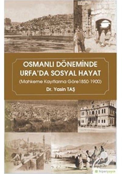 Osmanlı Döneminde Urfa'da Sosyal Hayat - Yasin Taş - Hiperlink