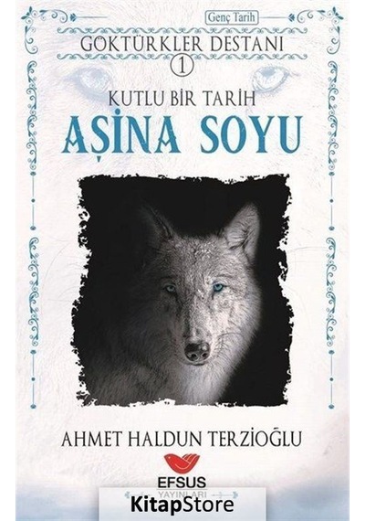 Göktürkler Destanı 1 - Kutlu Bir Tarih: Aşina Soyu - Ahmet Haldun Terzioğlu - Efsus