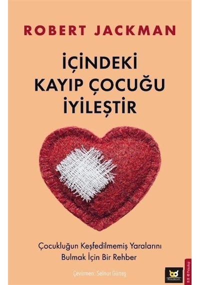 İçindeki Kayıp Çocuğu İyileştir - Çocukluğun Keşfedilmemiş Yaralarını Bulmak İçin Bir Rehber - Robert Jackman - Beyaz Baykuş