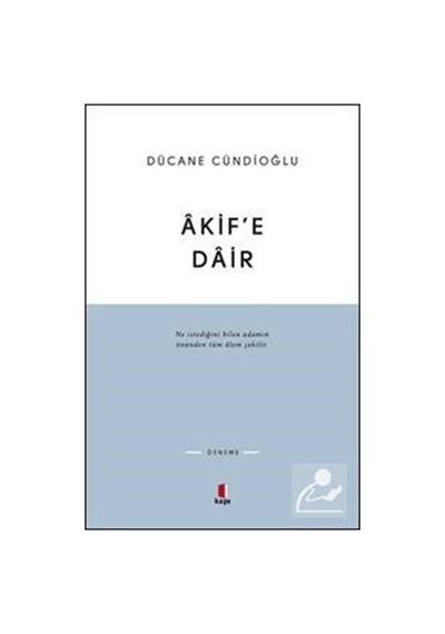Akif'E Dair / Dücane Cündioğlu