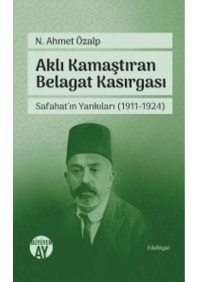 Aklı Kamaştıran Belagat Kasırgası & Safahatın Yankıları (1911-1