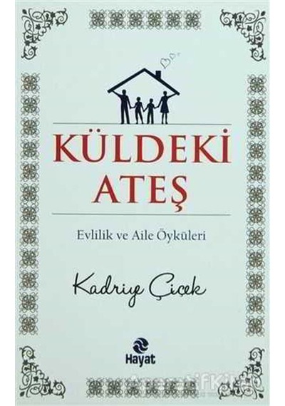 Küldeki Ateş - Kadriye Çiçek - Hayat Yayıncılık