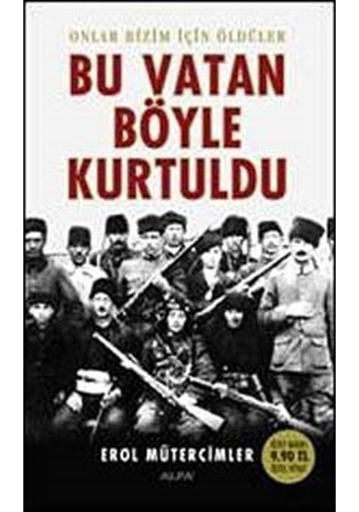 Bu Vatan Böyle Kurtuldu / Erol Mütercimler