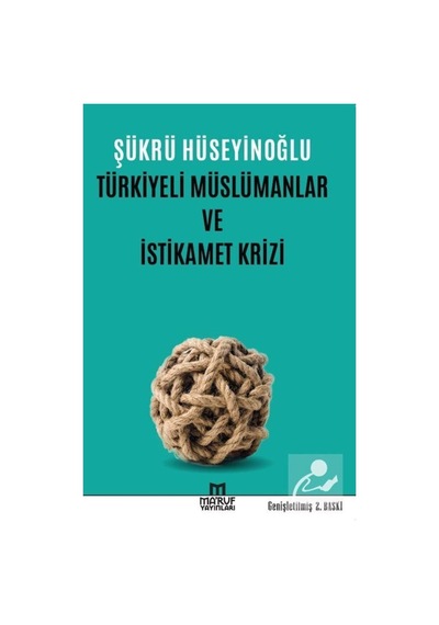 Türkiyeli Müslümanlar ve İstikamet Krizi / Şükrü Hüseyinoğlu 9786058363748