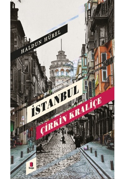 İstanbul - Çirkin Kraliçe - Haldun Hürel - Kapı Yayınları