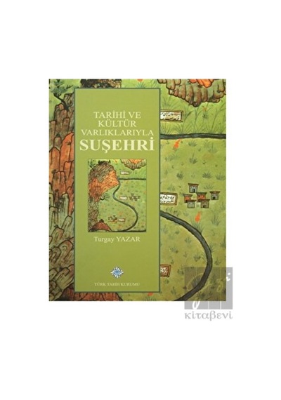 Tarihi ve Kültür Varlıklarıyla Suşehri -  Türk Tarih Kurumu Yayınları