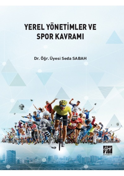 Gazi Kitabevi - Yerel Yönetimler ve Spor Kavramı - Dr. Öğr. Üyesi Seda SABAH