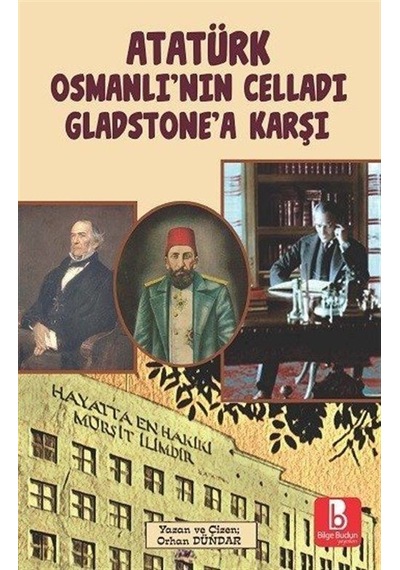 Atatürk Osmanlı'nın Celladı Gladstone'a Karşı / Orhan Dündar