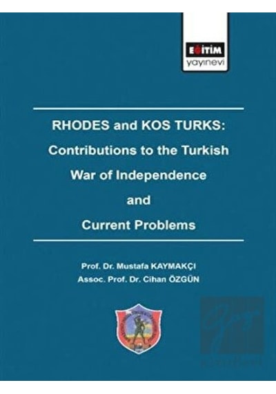 Rhodes and Kos Turks: Contributions to the Turkish War of Independence and Current Problems -  Eğitim Yayınevi -  Bilimsel Eserler