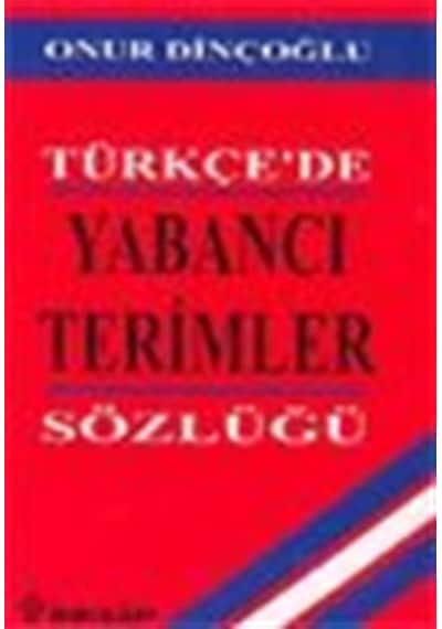 Türkçe'de Yabancı Terimler Sözlüğü - Onur Dinçoğlu - İnkılap Kitabevi