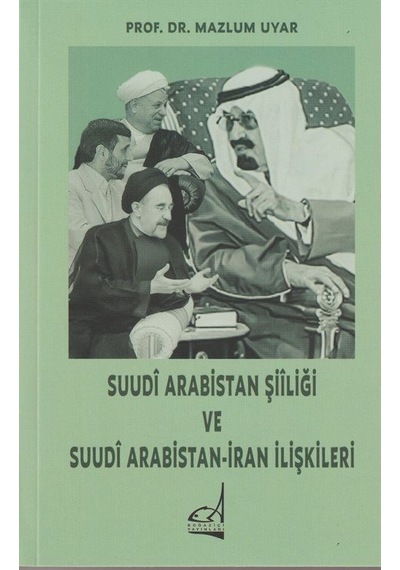 Suudî Arabistan Şiîliği Ve Suudî Arabistan-iran İlişkileri / M...