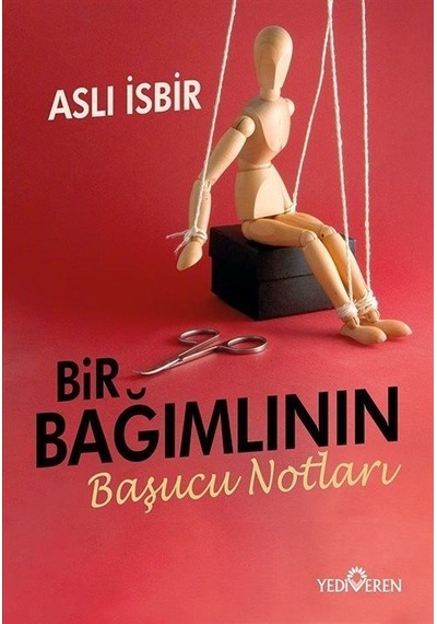 Bir Bağımlının Başucu Notları - Aslı İsbir - Yediveren Yayınları