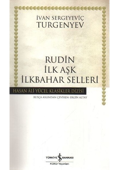 Rudin İlk Aşk İlkbahar Selleri -  Hasan Ali Yücel Klasikleri -  Ivan Sergeyeviç Turgenyev -  İş Bankası Kültür Yayınları